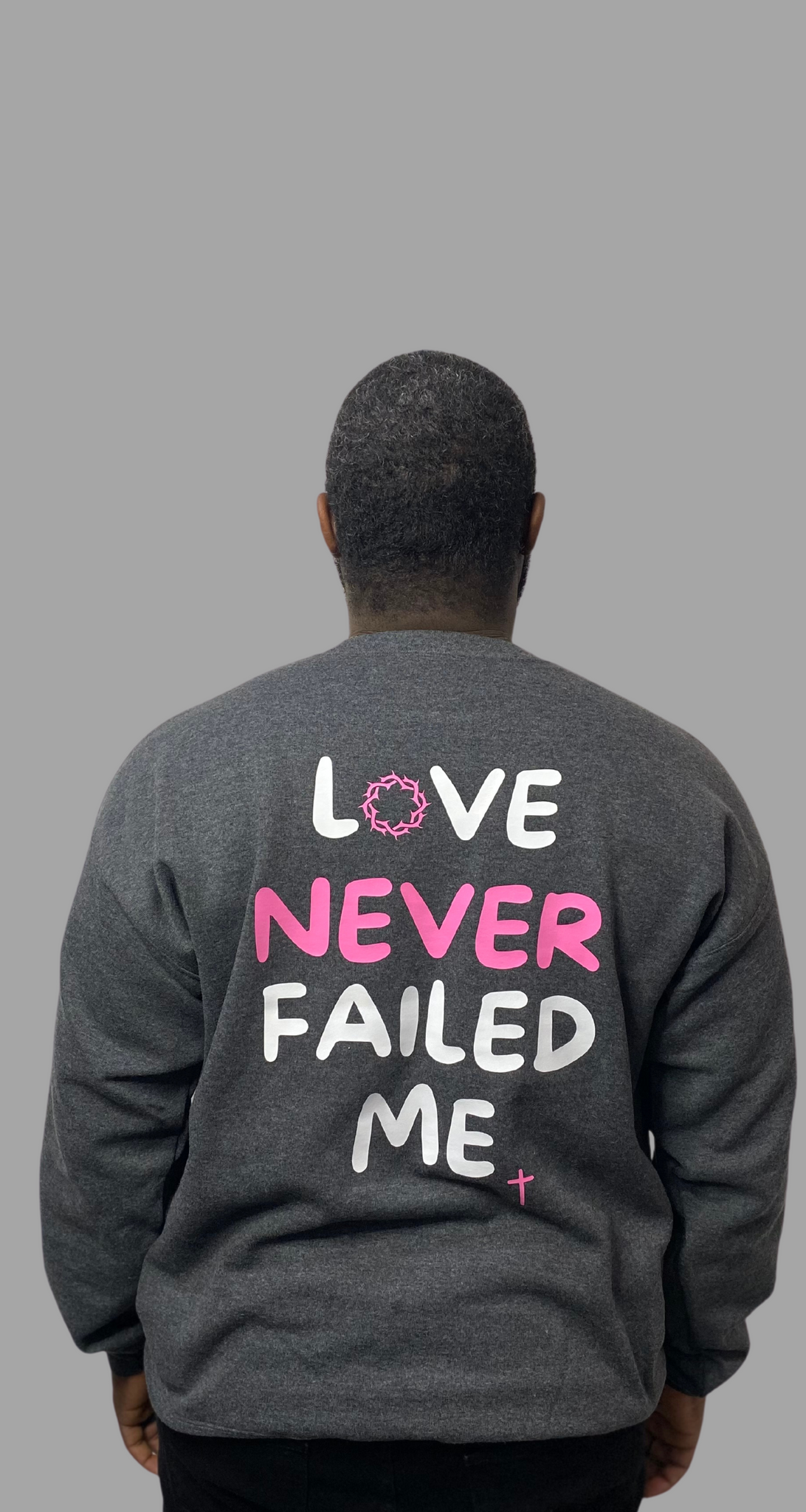 LOVE NEVER FAILED ME Grey Sweatshirt