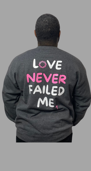 LOVE NEVER FAILED ME Grey Sweatshirt