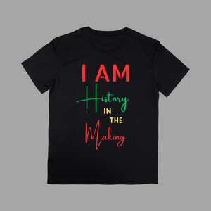 I AM HISTORY IN THE MAKING T-Shirt